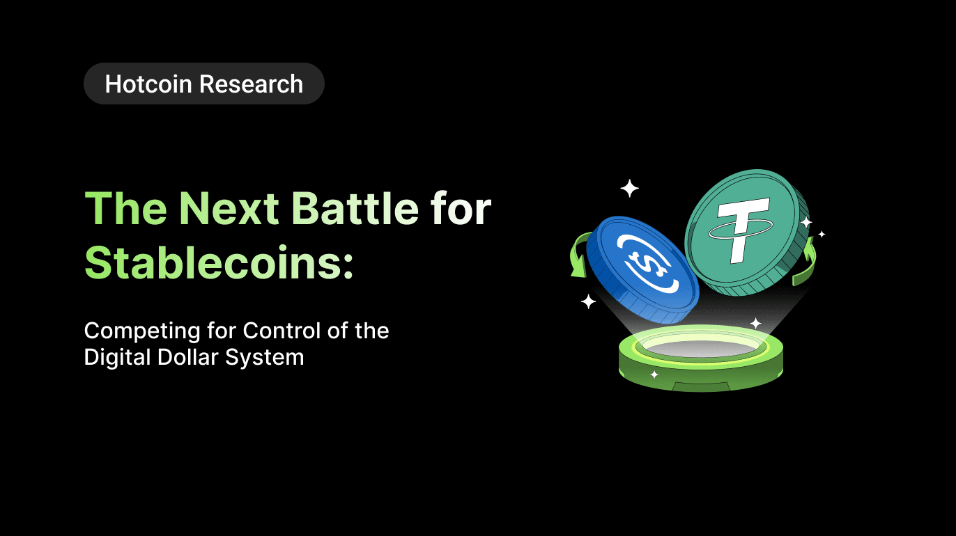 Hotcoin Research | The Next Battle for Stablecoins: Competing for Control of the Digital Dollar System